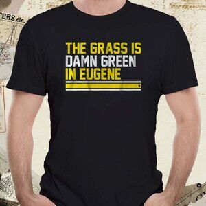 The Grass Is Damn Green In Eugene Funny Meme Quote Graphic T-Shirt 90